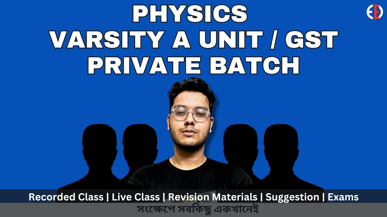 PHYSICS VARISTY A UNIT/GST ADMISSION PRIVATE BATCH
